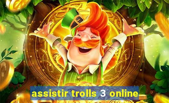 assistir trolls 3 online